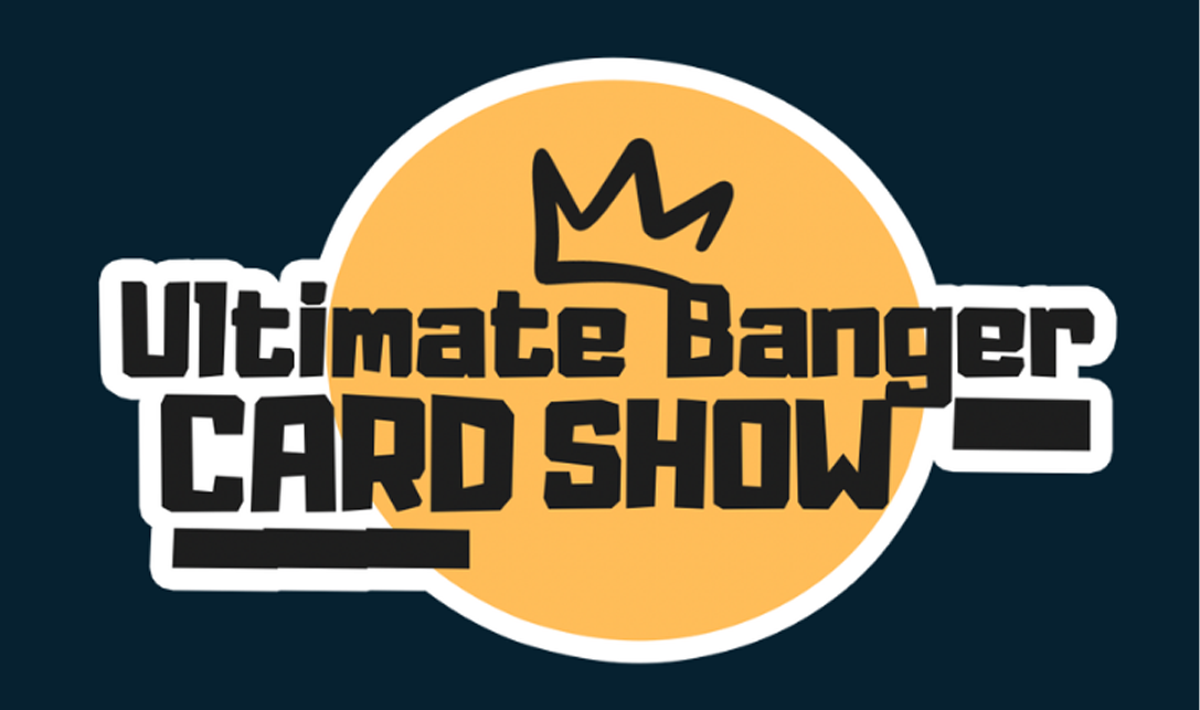 Ultimate Banger Card Show
