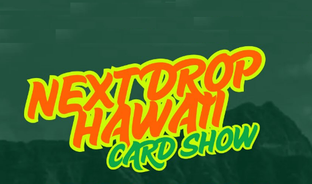 Next Drop Hawaii Card Show